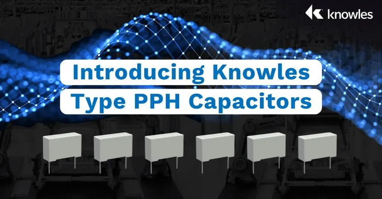 Introducing Knowles Type PPH Capacitors (3)