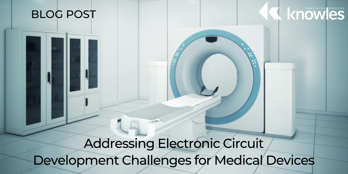 Addressing Electronic Circuit Development Challenges for Medical Devices