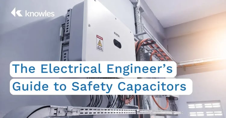 The Electrical Engineer’s  Guide to Safety Capacitors (1)
