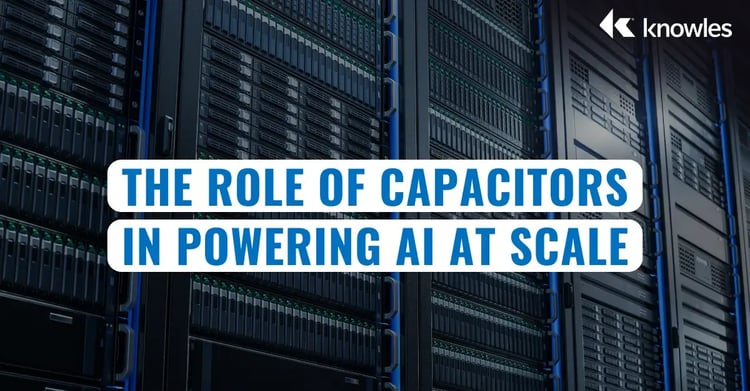 The Role of Capacitors In Powering AI at Scale