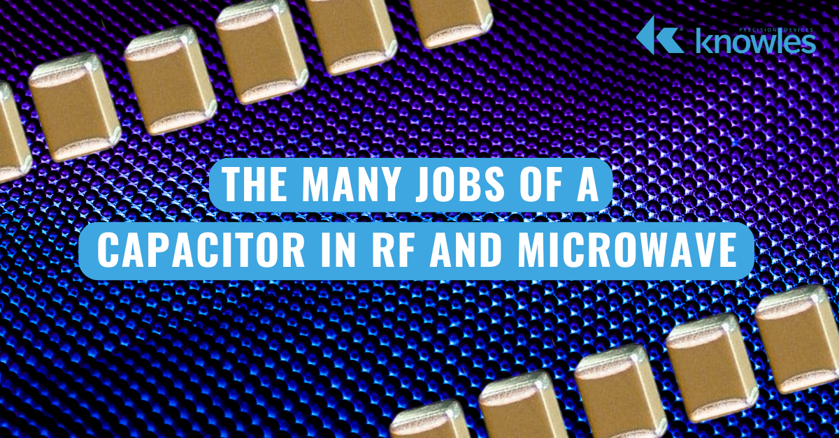 The Many Jobs of a Capacitor in RF and Microwave