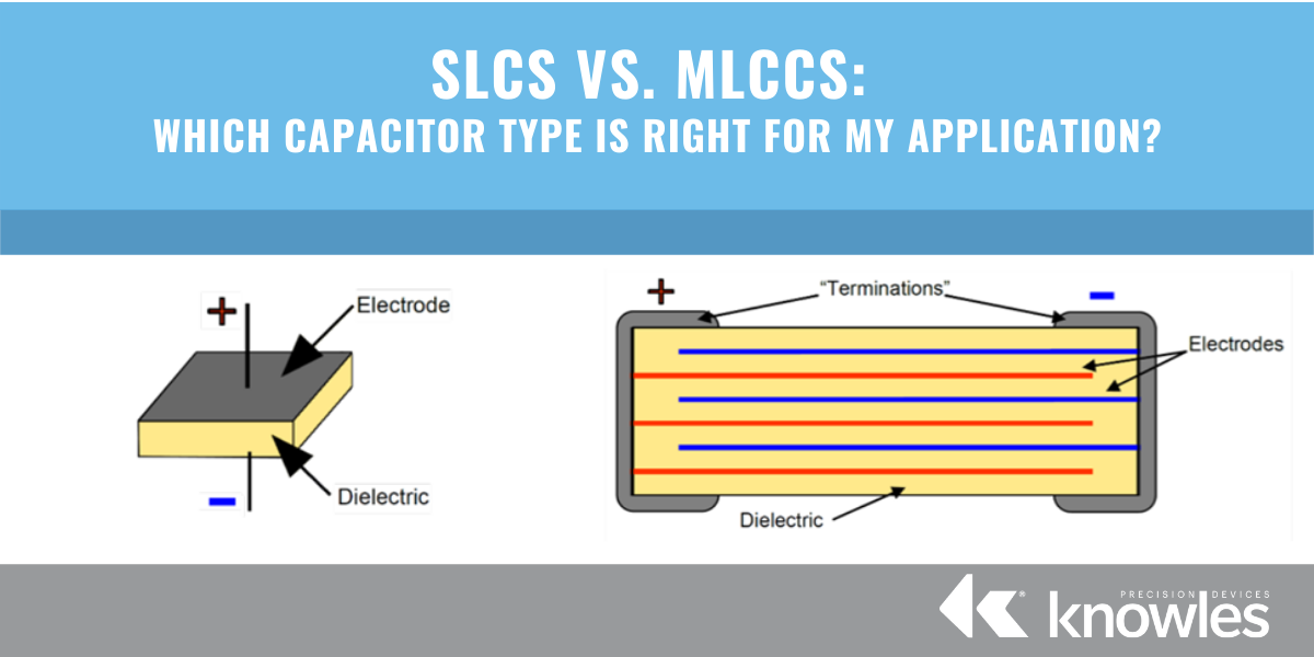 SLCs Vs. MLCCs: Which Capacitor Type Is Right For My Application?